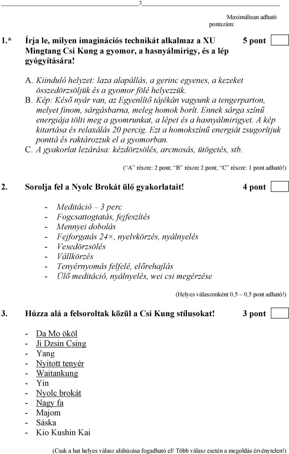 Kép: Késő nyár van, az Egyenlítő tájékán vagyunk a tengerparton, melyet finom, sárgásbarna, meleg homok borít. Ennek sárga színű energiája tölti meg a gyomrunkat, a lépet és a hasnyálmirigyet.