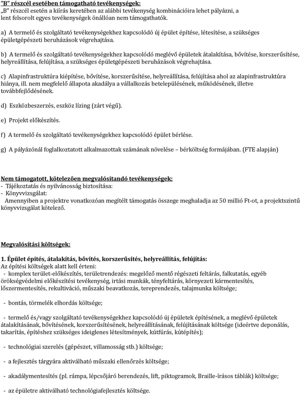 b) A termelő és szolgáltató tevékenységekhez kapcsolódó meglévő épületek átalakítása, bővítése, korszerűsítése, helyreállítása, felújítása, a szükséges épületgépészeti beruházások végrehajtása.