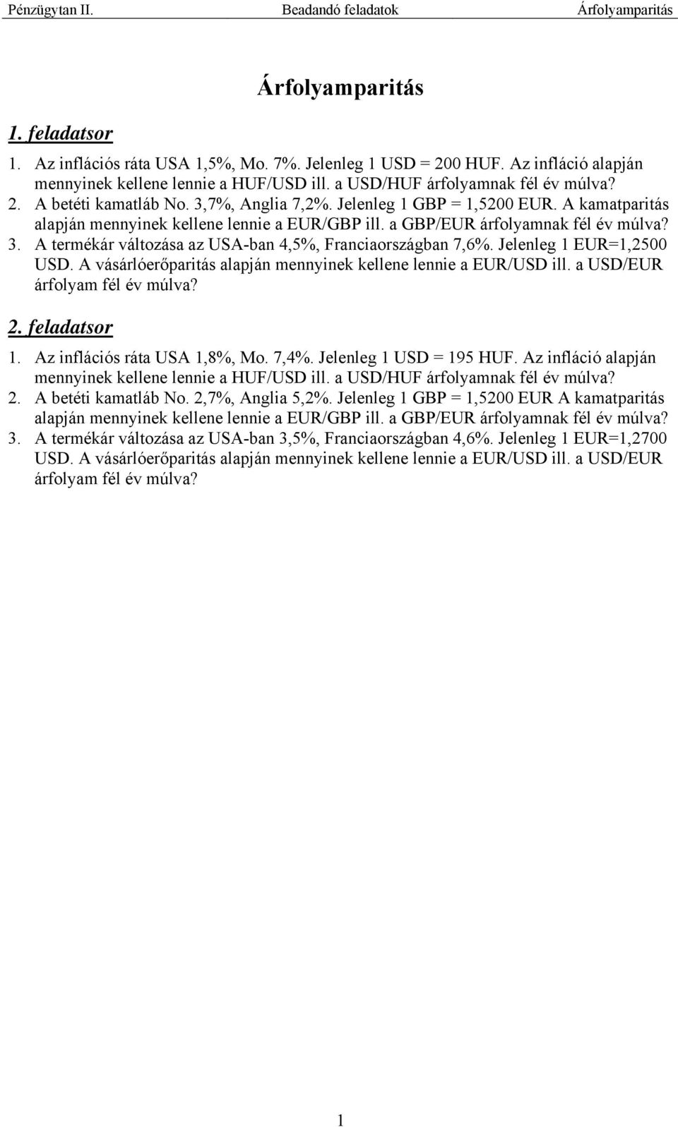 A kamatparitás alapján mennyinek kellene lennie a EUR/GBP ill. a GBP/EUR árfolyamnak fél év múlva? 3. A termékár változása az USA-ban 4,5%, Franciaországban 7,6%. Jelenleg 1 EUR=1,2500 USD.