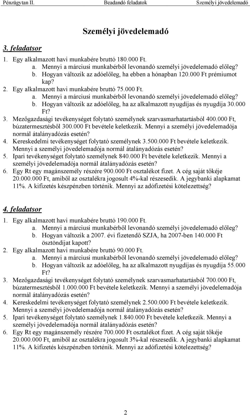 .000 Ft? 3. Mezőgazdasági tevékenységet folytató személynek szarvasmarhatartásból 400.000 Ft, búzatermesztésből 300.000 Ft bevétele keletkezik.