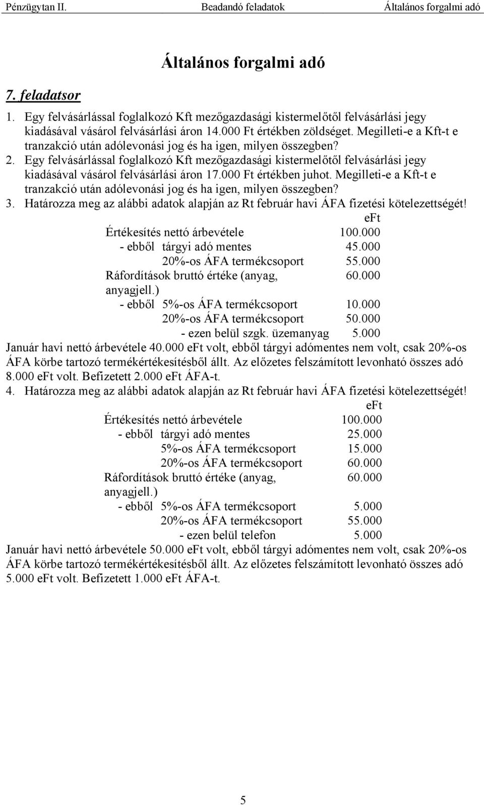 Egy felvásárlással foglalkozó Kft mezőgazdasági kistermelőtől felvásárlási jegy kiadásával vásárol felvásárlási áron 17.000 Ft értékben juhot. Megilleti-e a Kft-t e 3.