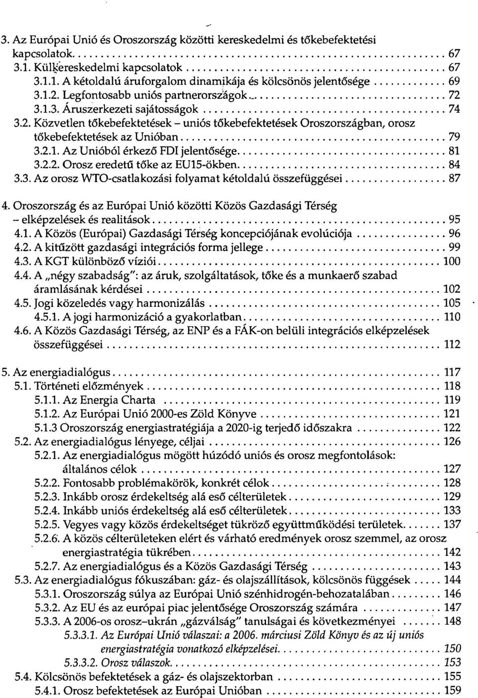 2.2. Orosz eredetű tőke az EU15-ökben 84 3.3. Az orosz WTO-csatlakozási folyamat kétoldalú összefüggései 87 4.