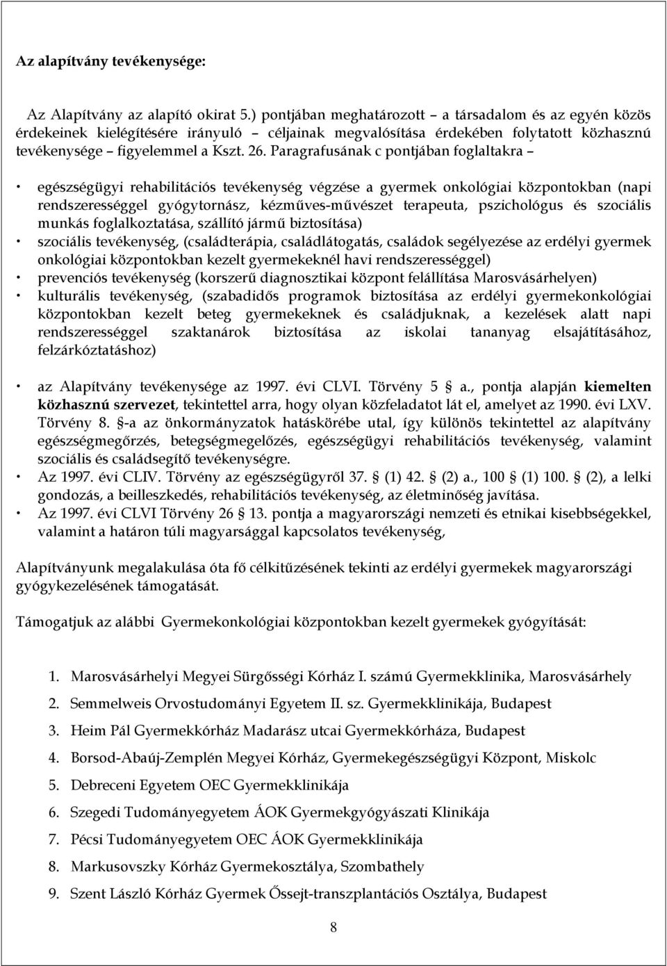 Paragrafusának c pontjában foglaltakra egészségügyi rehabilitációs tevékenység végzése a gyermek onkológiai központokban (napi rendszerességgel gyógytornász, kézműves-művészet terapeuta, pszichológus