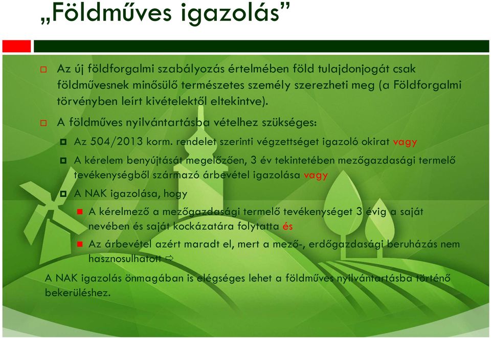 rendelet szerinti végzettséget igazoló okirat vagy A kérelem benyújtását megelőzően, 3 év tekintetében mezőgazdasági termelő tevékenységből származó árbevétel igazolása vagy A NAK