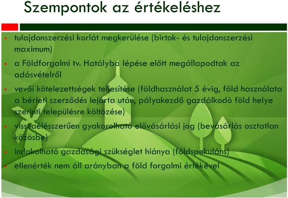 bérleti szerződés lejárta után, pályakezdő gazdálkodó föld helye szerinti településre költözése) visszaélésszerűen gyakorolható