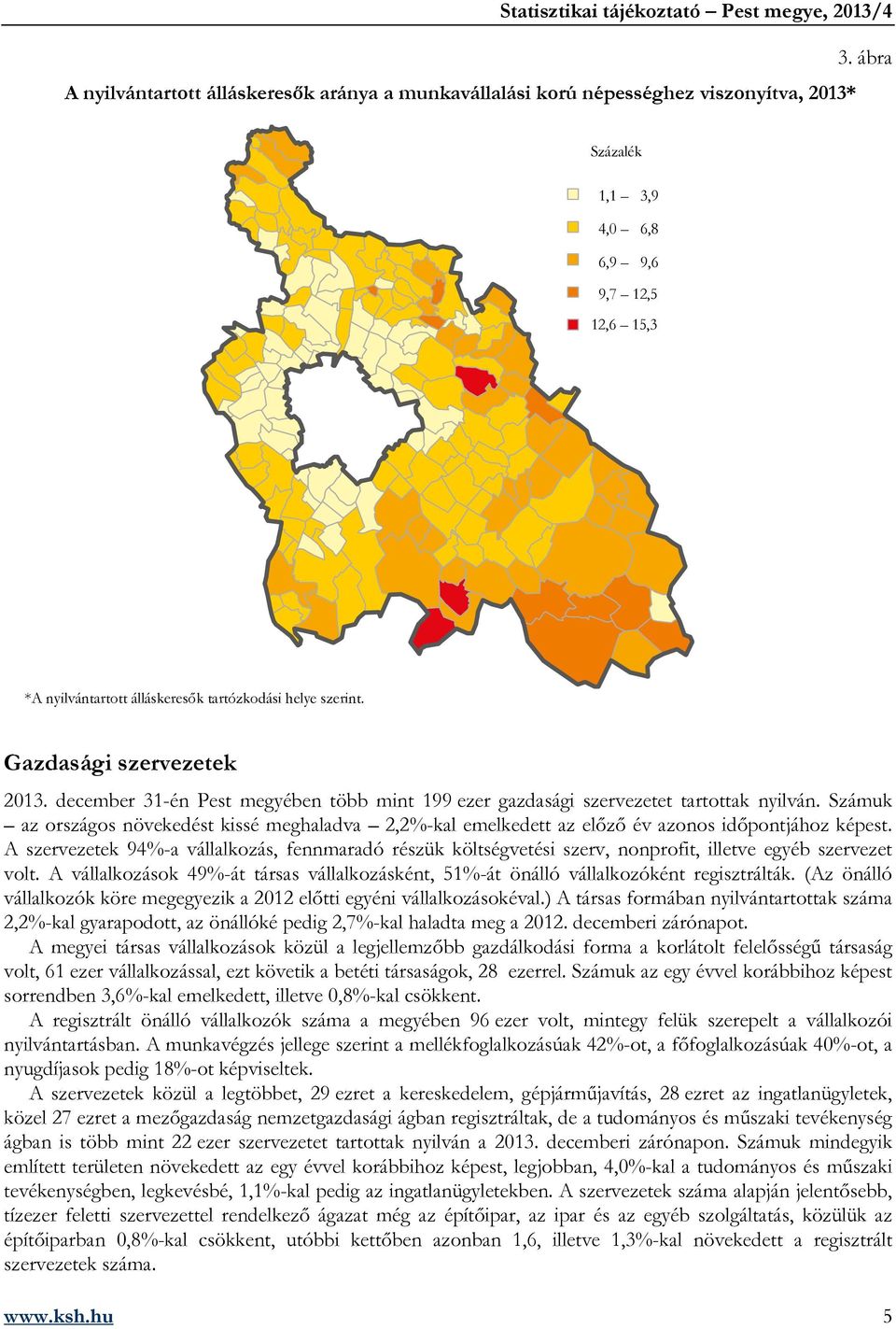 Számuk az országos növekedést kissé meghaladva 2,2%-kal emelkedett az előző év azonos időpontjához képest.