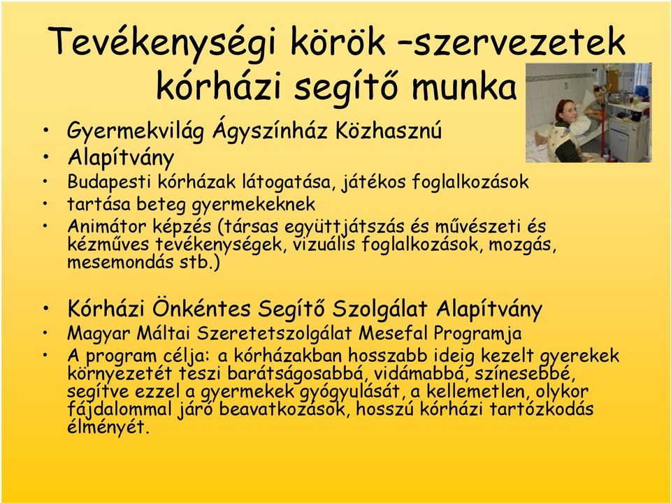 ) Kórházi Önkéntes Segítı Szolgálat Alapítvány Magyar Máltai Szeretetszolgálat Mesefal Programja A program célja: a kórházakban hosszabb ideig kezelt gyerekek