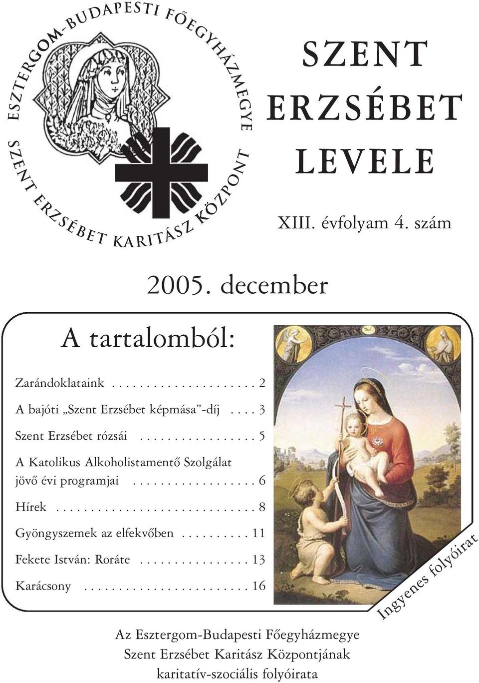 ................. 6 Hírek............................. 8 XIII. évfolyam 4. szám Gyöngyszemek az elfekvõben.......... 11 Fekete István: Roráte................ 13 Karácsony.