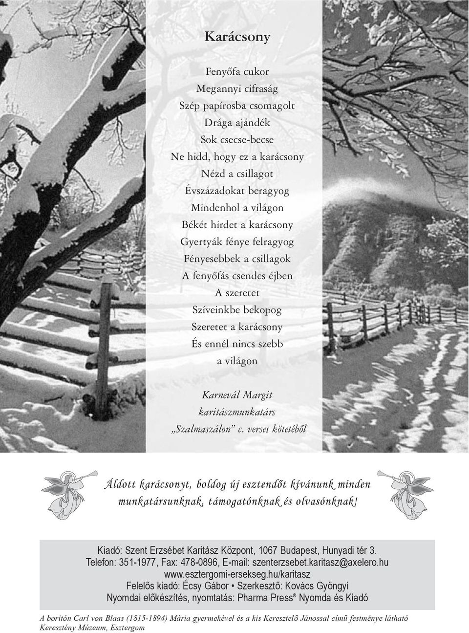 karitászmunkatárs Szalmaszálon c. verses kötetébõl Áldott karácsonyt, boldog új esztendõt kívánunk minden munkatársunknak, támogatónknak és olvasónknak!