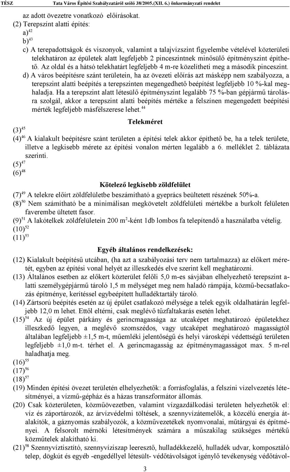 minősülő építményszint építhető. Az oldal és a hátsó telekhatárt legfeljebb 4 m-re közelítheti meg a második pinceszint.