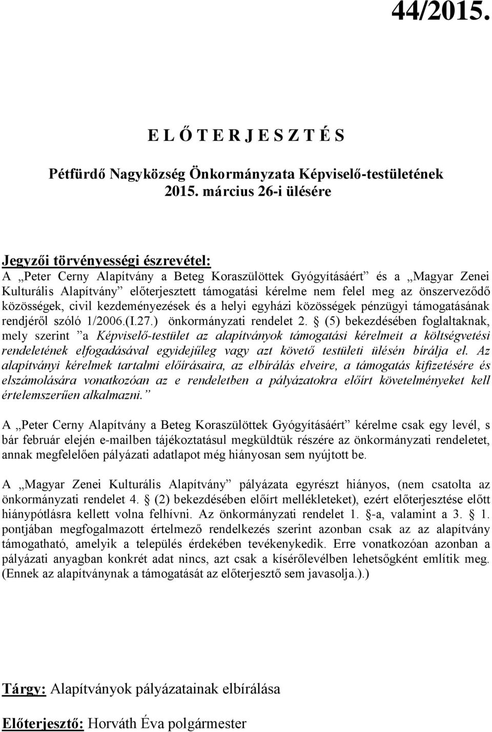 meg az önszerveződő közösségek, civil kezdeményezések és a helyi egyházi közösségek pénzügyi támogatásának rendjéről szóló 1/2006.(I.27.) önkormányzati rendelet 2.