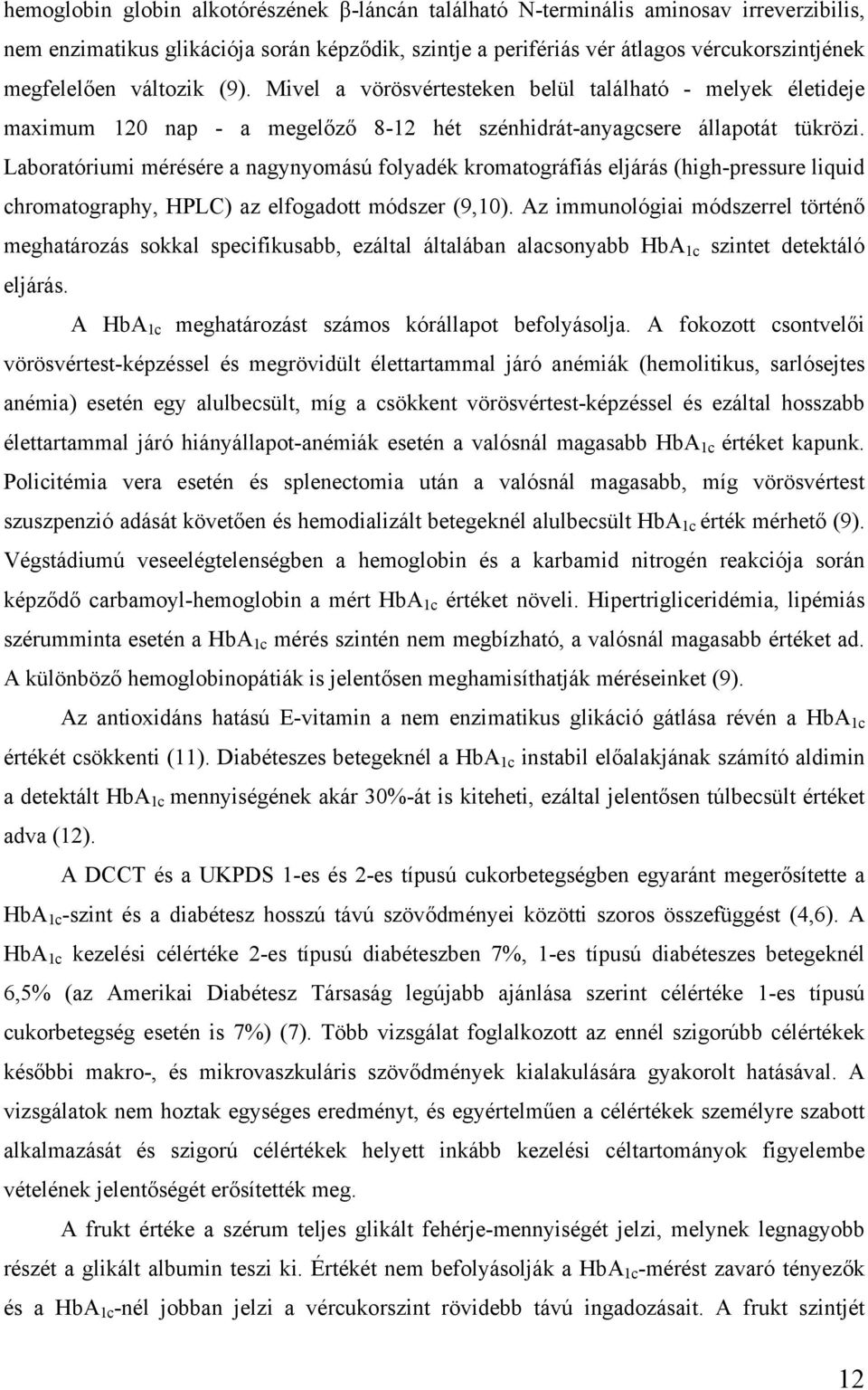 Laboratóriumi mérésére a nagynyomású folyadék kromatográfiás eljárás (high-pressure liquid chromatography, HPLC) az elfogadott módszer (9,10).