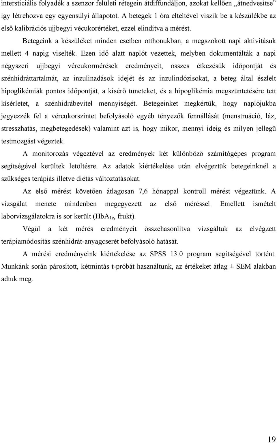 Betegeink a készüléket minden esetben otthonukban, a megszokott napi aktivitásuk mellett 4 napig viselték.