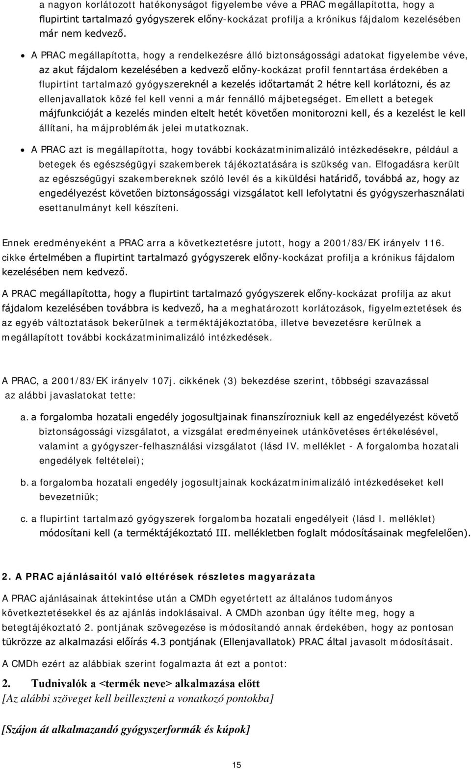 gyógyszereknél a kezelés időtartamát 2 hétre kell korlátozni, és az ellenjavallatok közé fel kell venni a már fennálló májbetegséget.