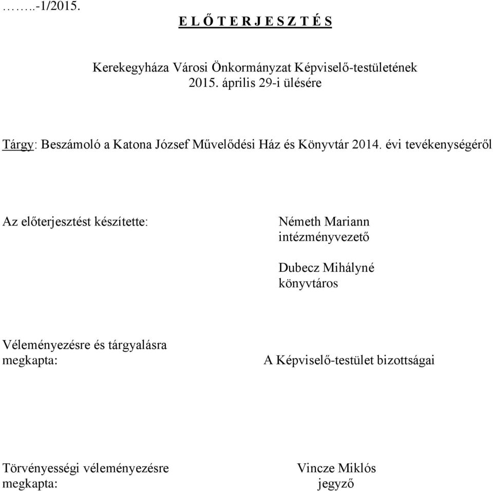 évi tevékenységéről Az előterjesztést készítette: Németh Mariann intézményvezető Dubecz Mihályné