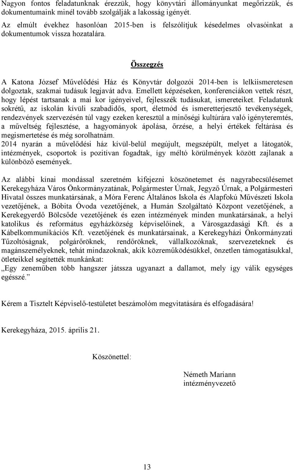 Összegzés A Katona József Művelődési Ház és Könyvtár dolgozói 2014-ben is lelkiismeretesen dolgoztak, szakmai tudásuk legjavát adva.