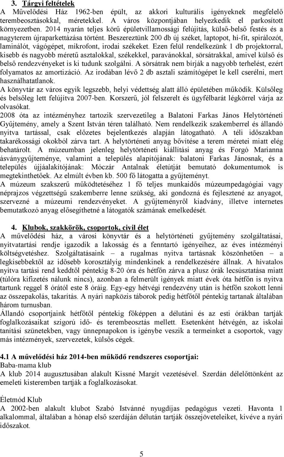 Beszereztünk 200 db új széket, laptopot, hi-fit, spirálozót, laminálót, vágógépet, mikrofont, irodai székeket.