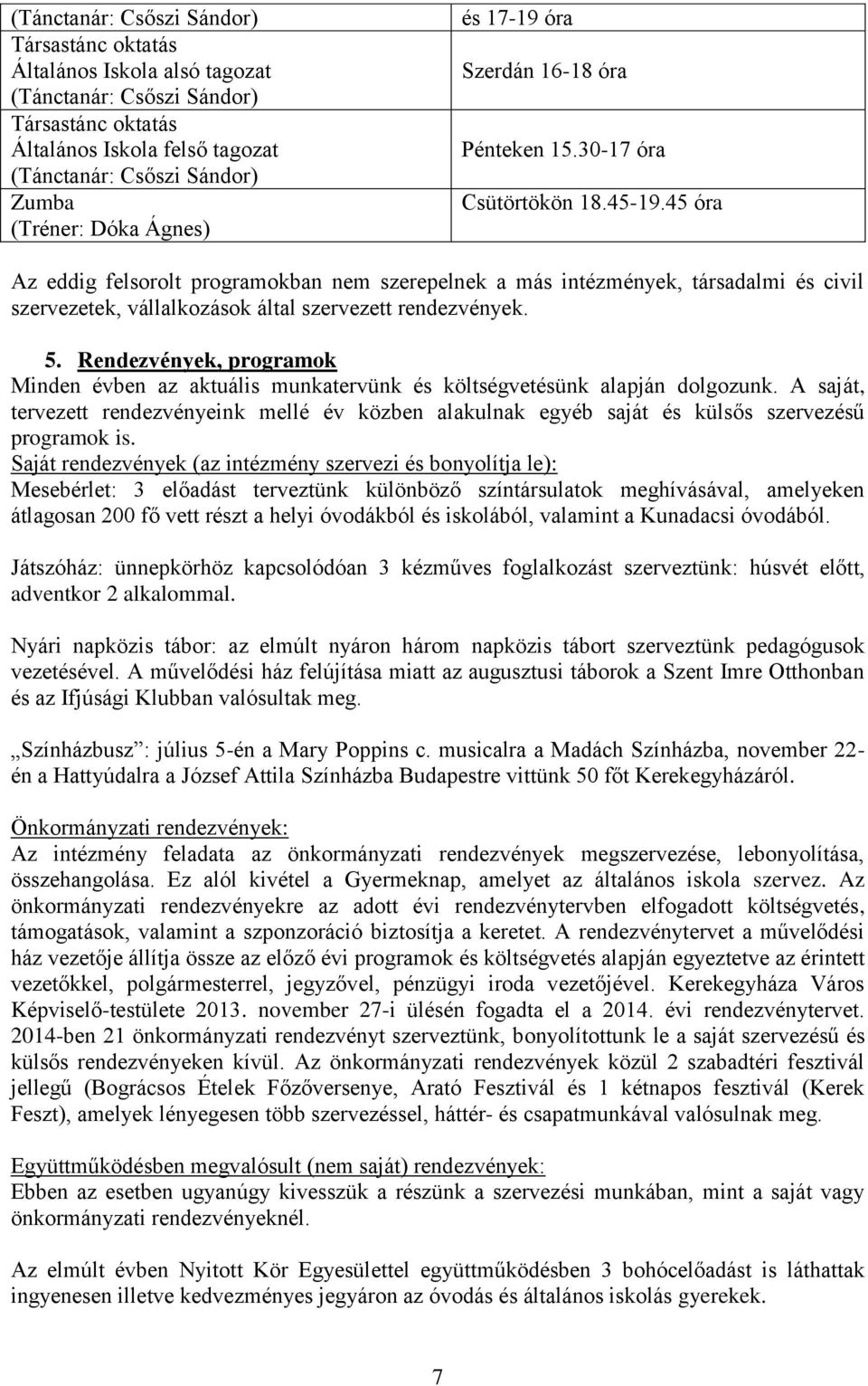 45 óra Az eddig felsorolt programokban nem szerepelnek a más intézmények, társadalmi és civil szervezetek, vállalkozások által szervezett rendezvények. 5.