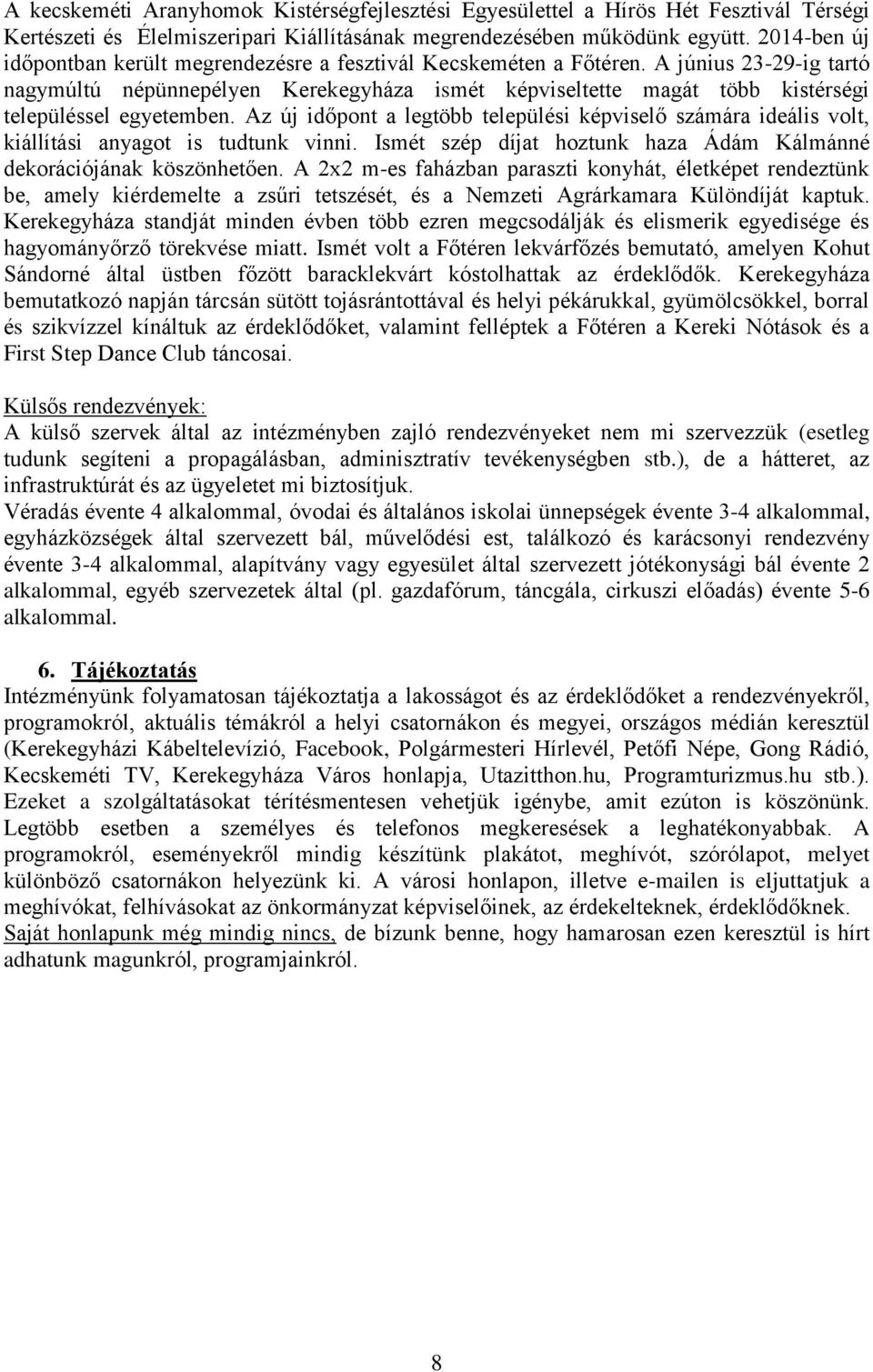 A június 23-29-ig tartó nagymúltú népünnepélyen Kerekegyháza ismét képviseltette magát több kistérségi településsel egyetemben.