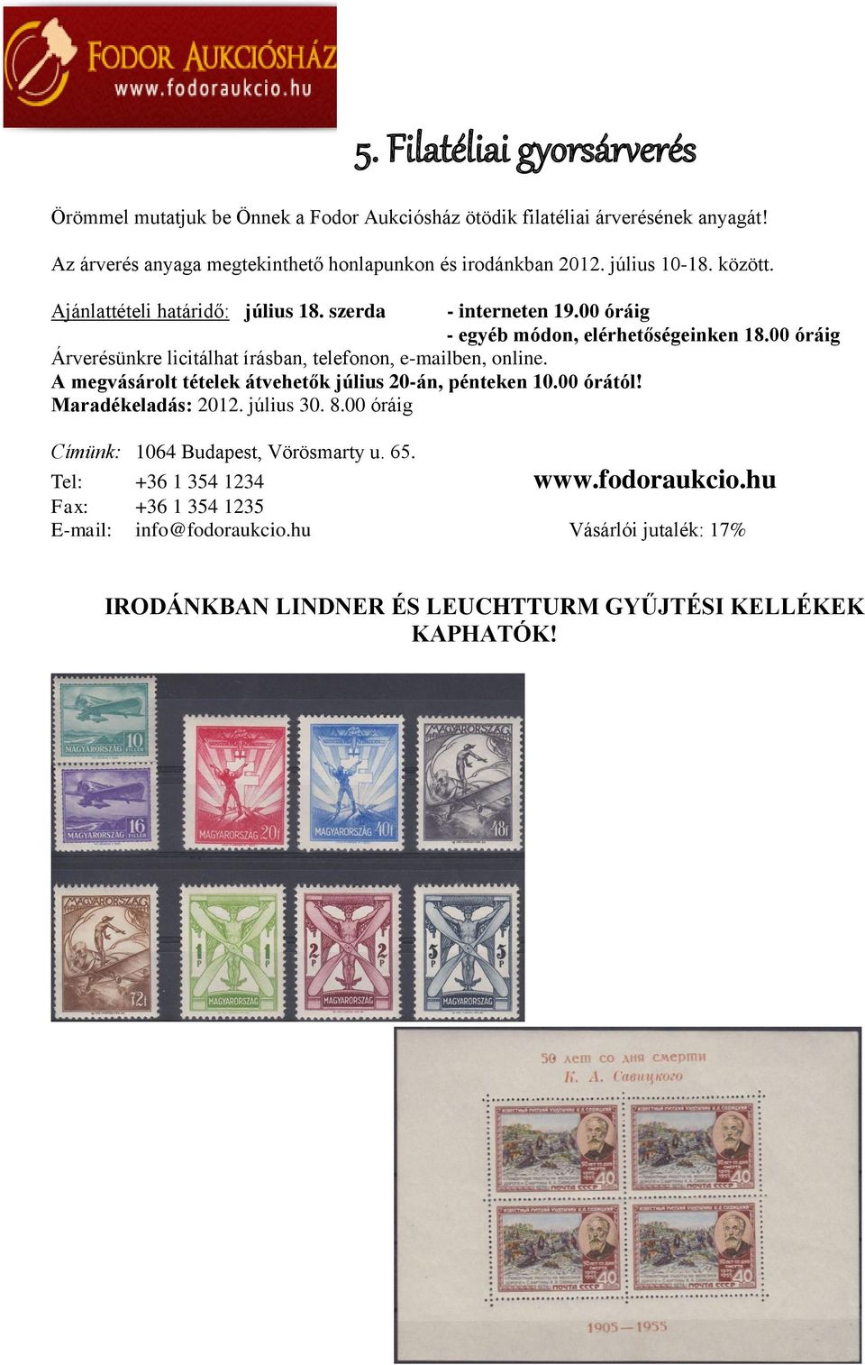 00 óráig Árverésünkre licitálhat írásban, telefonon, e-mailben, online. A megvásárolt tételek átvehetők július 20-án, pénteken 10.00 órától! Maradékeladás: 2012. július 30.
