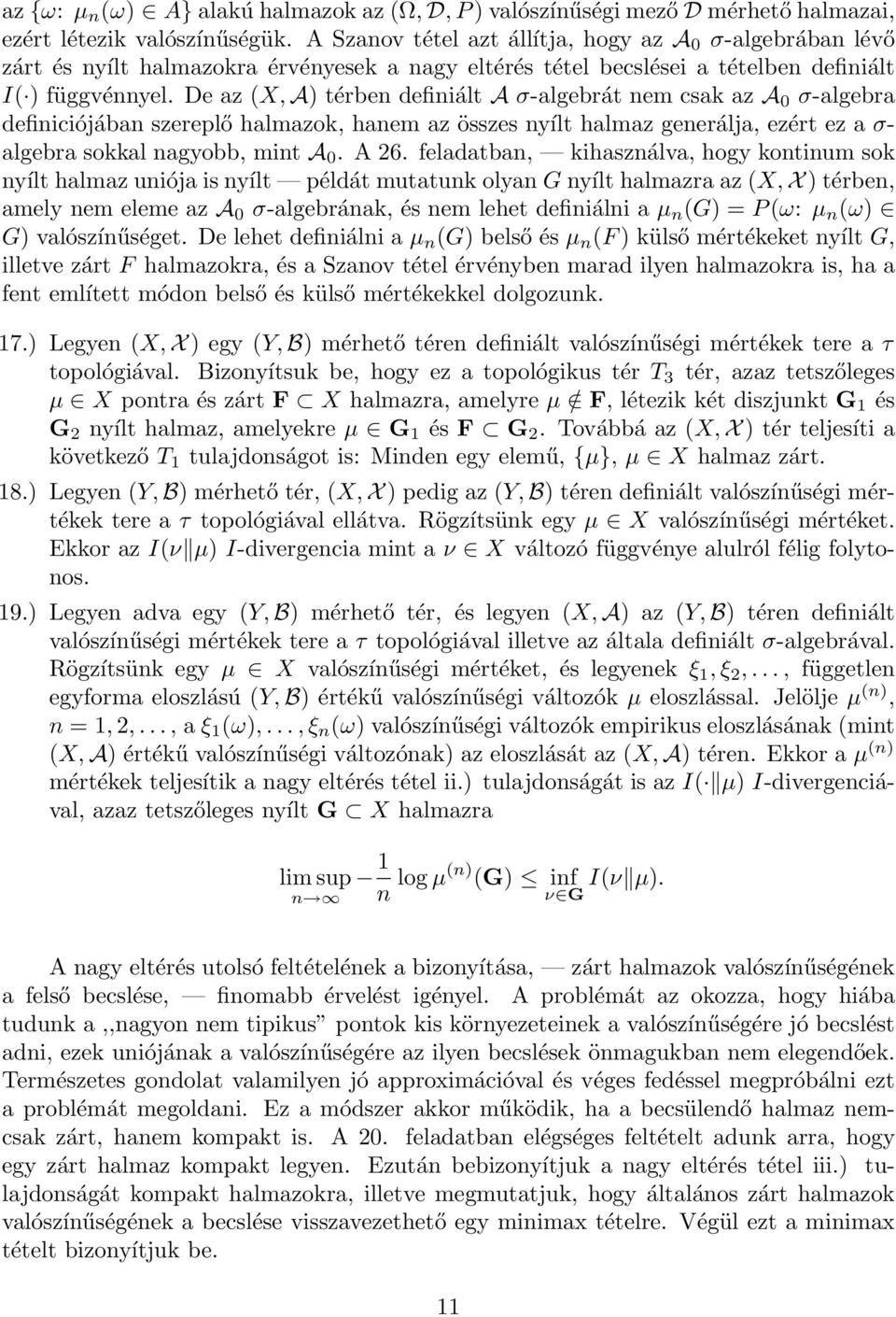 De az (X, A) térben definiált A σ-algebrát nem csak az A 0 σ-algebra definiciójában szereplő halmazok, hanem az összes nyílt halmaz generálja, ezért ez a σ- algebra sokkal nagyobb, mint A 0. A 26.