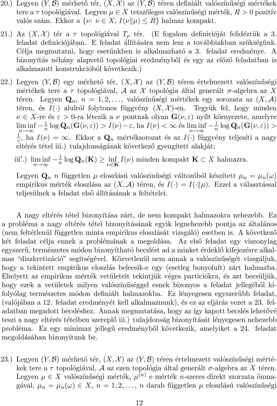 E feladat állítására nem lesz a továbbiakban szükségünk. Célja megmutatni, hogy esetünkben is alkalmazható a 3. feladat eredménye.