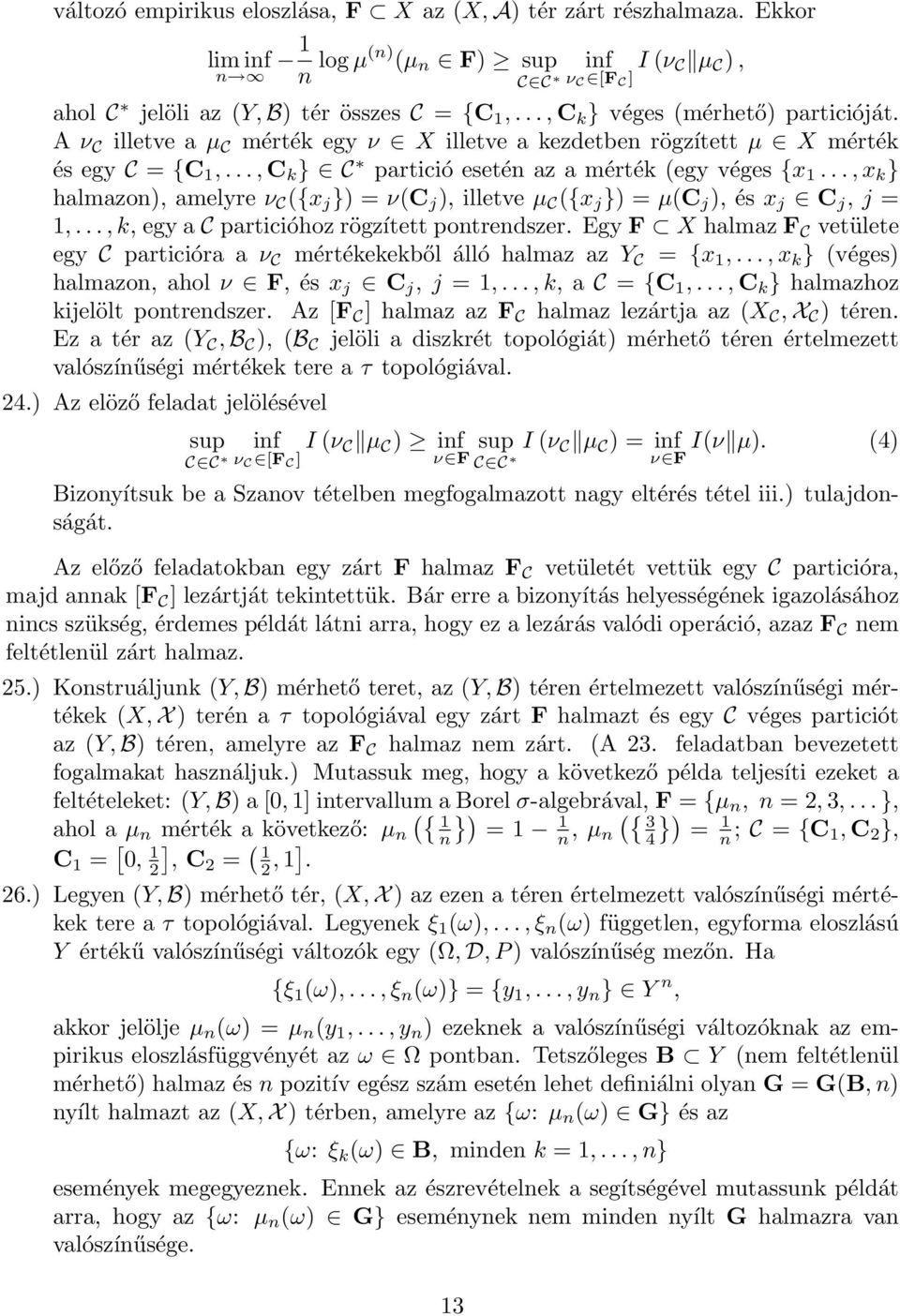 ..,x k } halmazon), amelyre ν C ({x j }) = ν(c j ), illetve µ C ({x j }) = µ(c j ), és x j C j, j = 1,...,k, egy a C particióhoz rögzített pontrendszer.