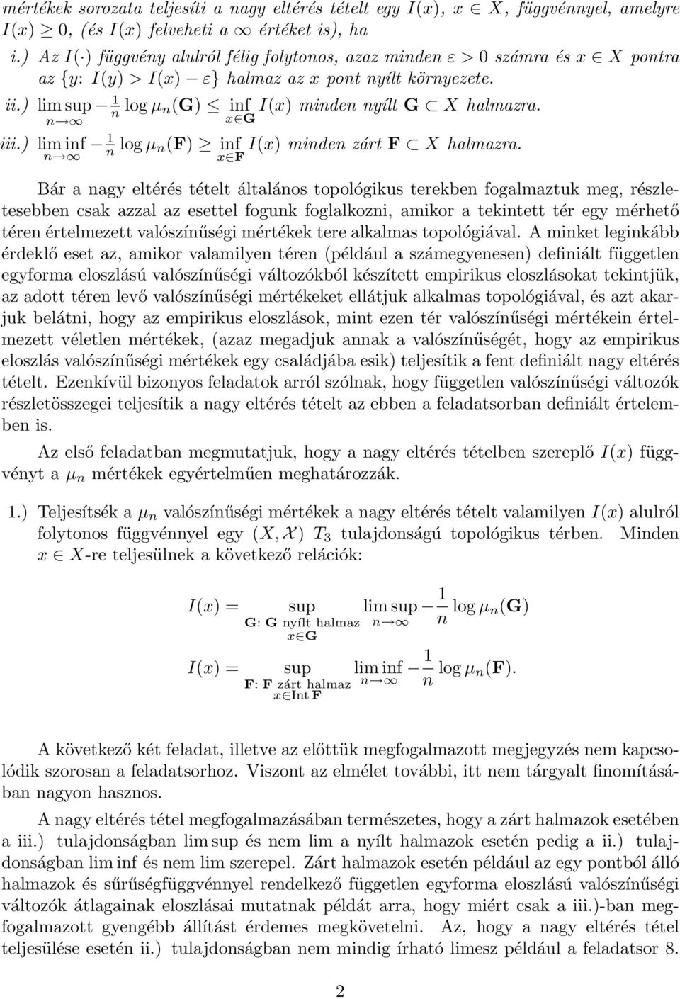 ) limsup 1 n log µ n(g) inf I(x) minden nyílt G X halmazra. n x G iii.) lim inf 1 n n log µ n(f) inf I(x) minden zárt F X halmazra.