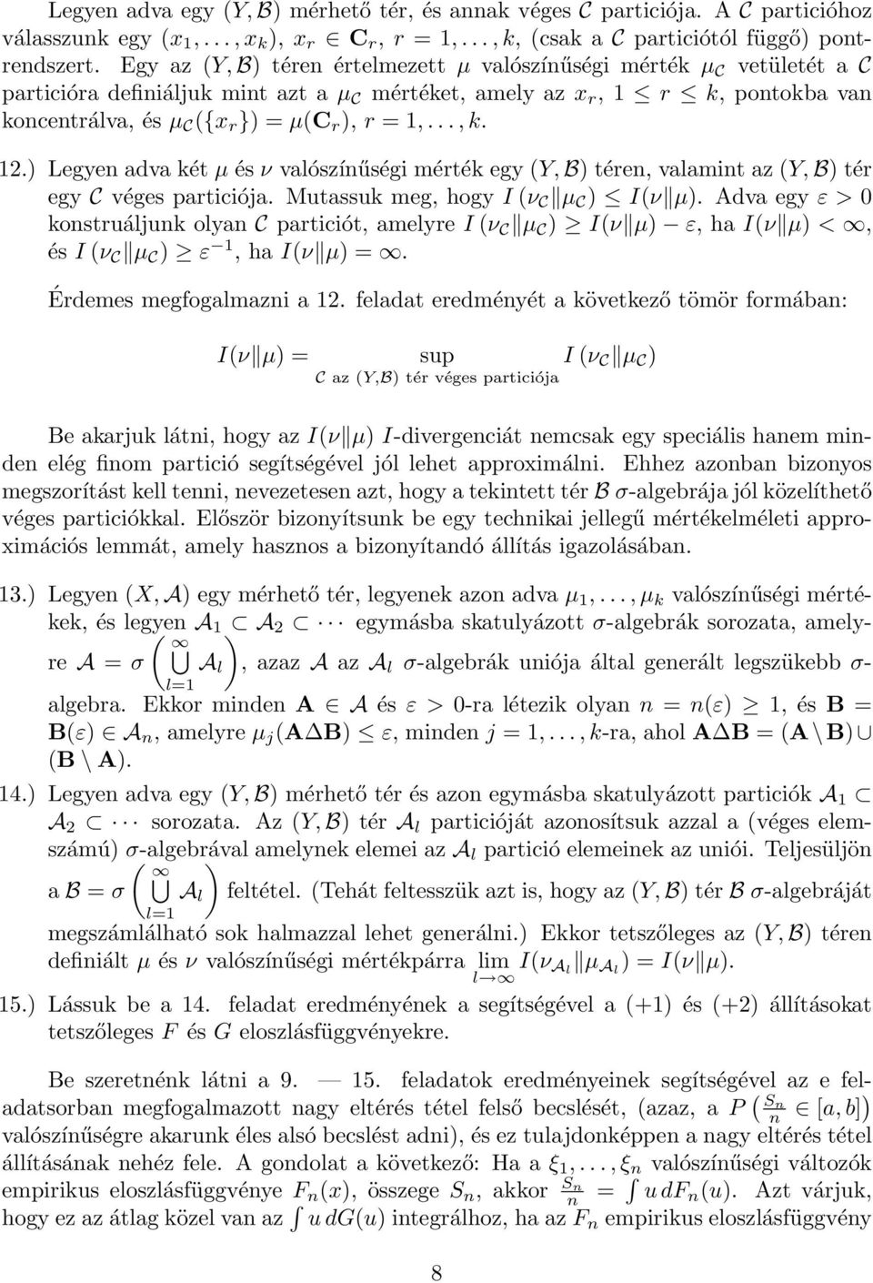 1,...,k. 12.) Legyen adva két µ és ν valószínűségi mérték egy (Y, B) téren, valamint az (Y, B) tér egy C véges particiója. Mutassuk meg, hogy I (ν C µ C ) I(ν µ).