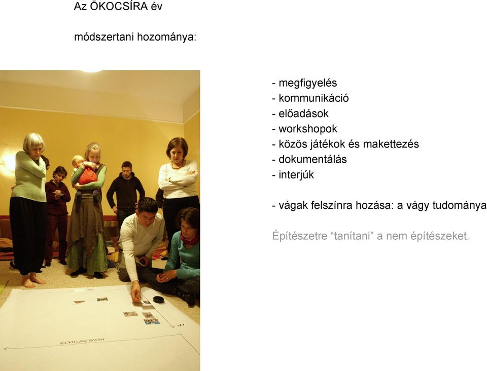 makettezés - dokumentálás - interjúk - vágak felszínra