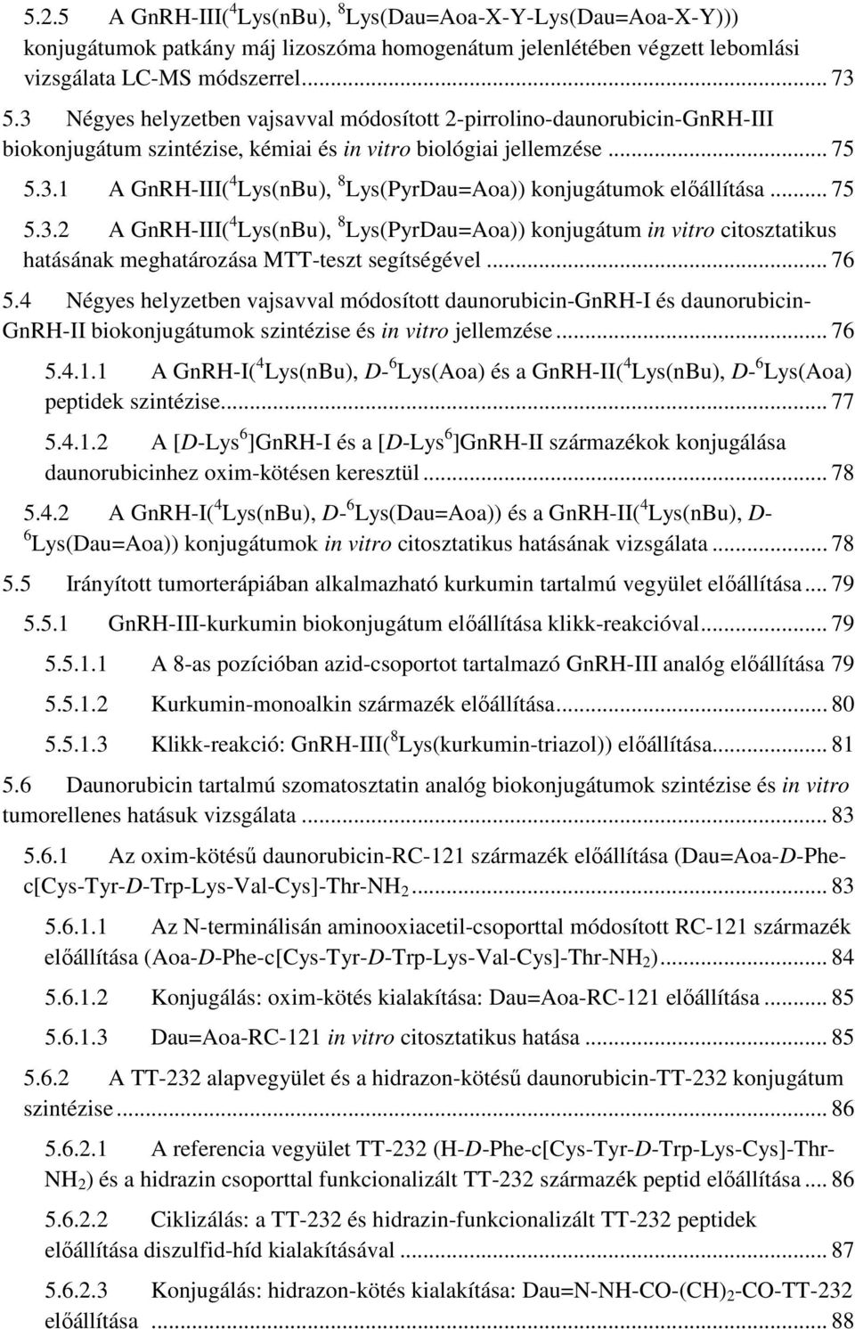 .. 75 5.3.2 A GnRH-III( 4 Lys(nBu), 8 Lys(PyrDau=Aoa)) konjugátum in vitro citosztatikus hatásának meghatározása MTT-teszt segítségével... 76 5.