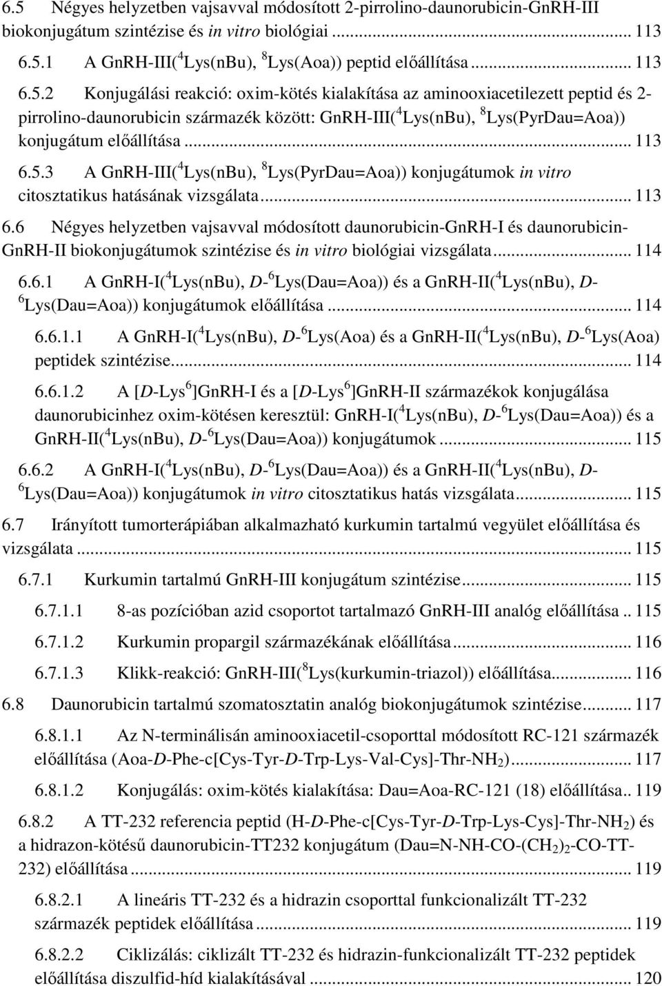 .. 114 6.6.1 A GnRH-I( 4 Lys(nBu), D- 6 Lys(Dau=Aoa)) és a GnRH-II( 4 Lys(nBu), D- 6 Lys(Dau=Aoa)) konjugátumok előállítása... 114 6.6.1.1 A GnRH-I( 4 Lys(nBu), D- 6 Lys(Aoa) és a GnRH-II( 4 Lys(nBu), D- 6 Lys(Aoa) peptidek szintézise.