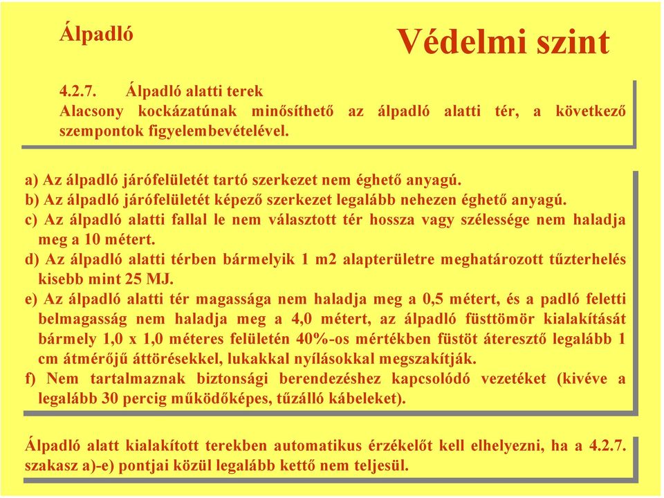 c) c) Az Az álpadló álpadló alatti alatti fallal fallal le le nem nem választott tér tér hossza hossza vagy vagy szélessége nem nem haladja haladja meg meg a 10 10 métert.