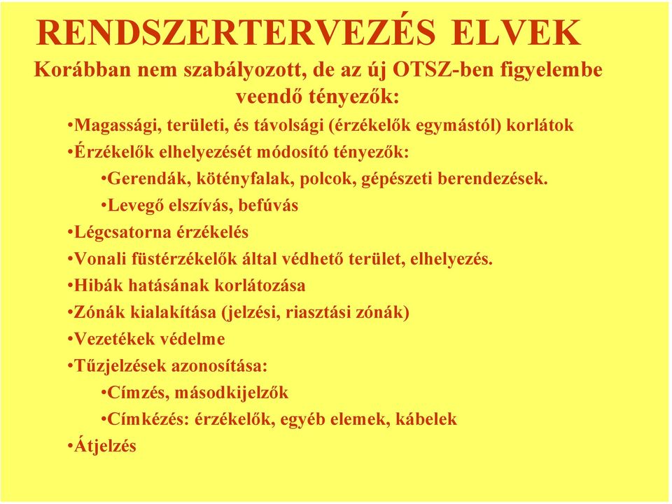 Levegő elszívás, befúvás Légcsatorna érzékelés Vonali füstérzékelők által védhető terület, elhelyezés.