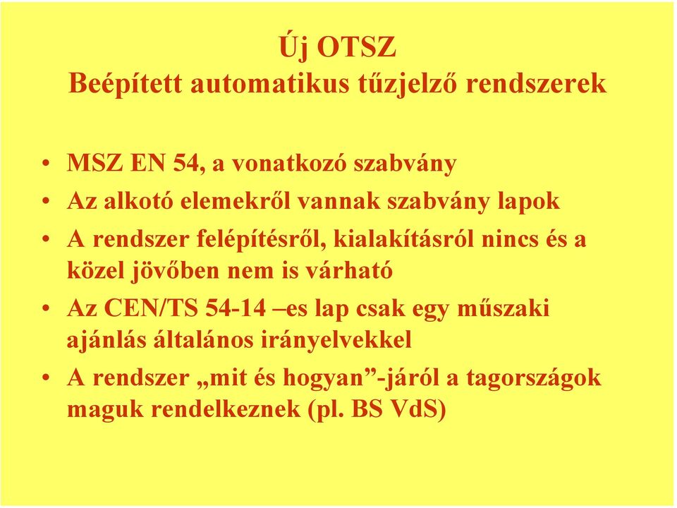 a közel jövőben nem is várható Az CEN/TS 54-14 es lap csak egy műszaki ajánlás