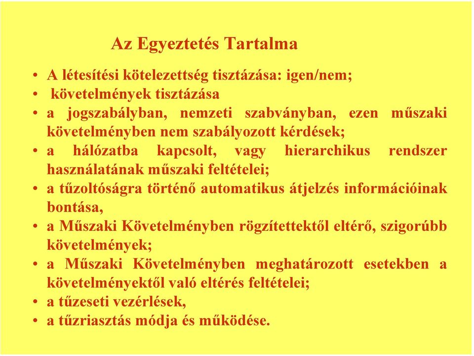 tűzoltóságra történő automatikus átjelzés információinak bontása, a Műszaki Követelményben rögzítettektől eltérő, szigorúbb követelmények; a