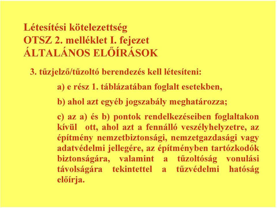 táblázatában foglalt esetekben, b) ahol azt egyéb jogszabály meghatározza; c) az a) és b) pontok rendelkezéseiben foglaltakon