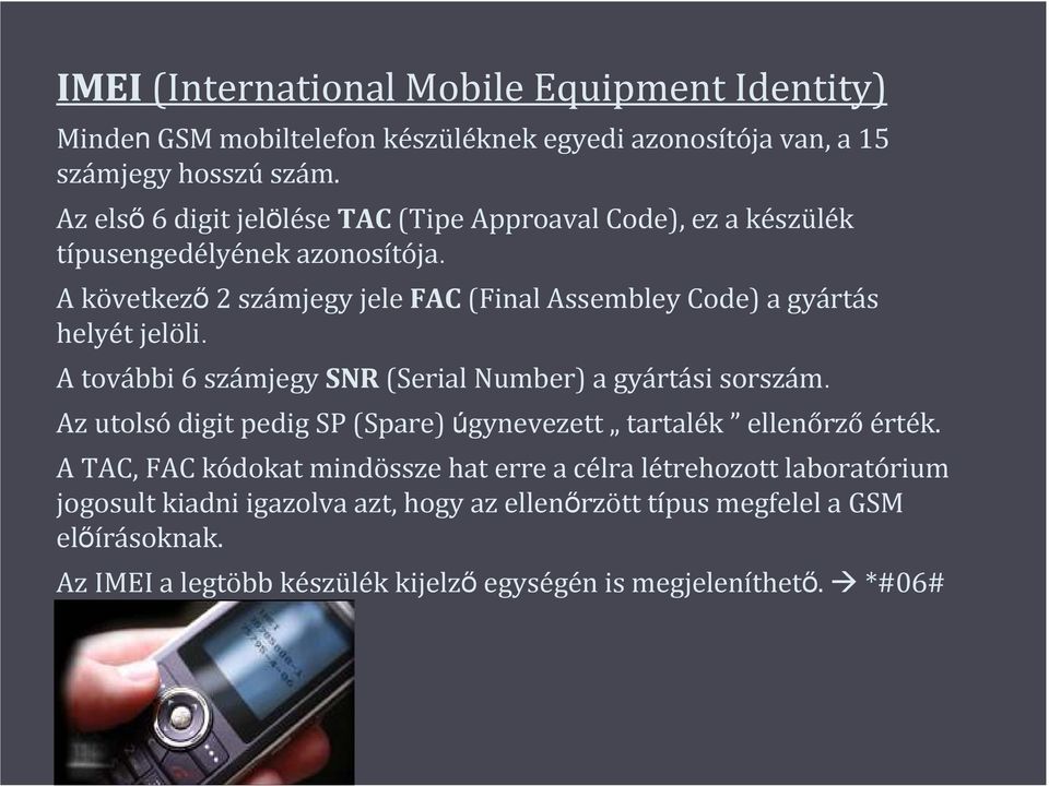 A következı2 számjegy jele FAC(FinalAssembleyCode) a gyártás helyét jelöli. A további 6 számjegy SNR(Serial Number) a gyártási sorszám.