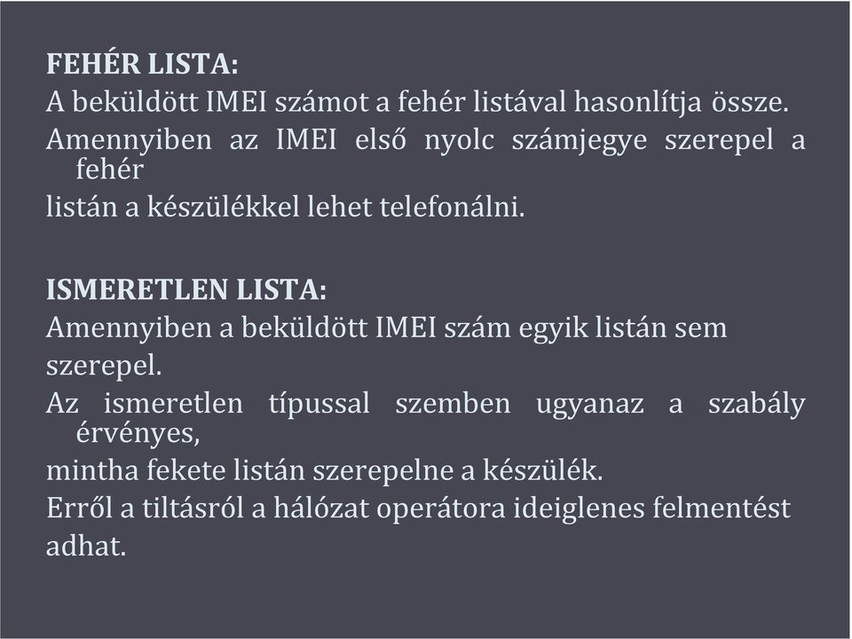 ISMERETLEN LISTA: Amennyiben a beküldött IMEI szám egyik listán sem szerepel.