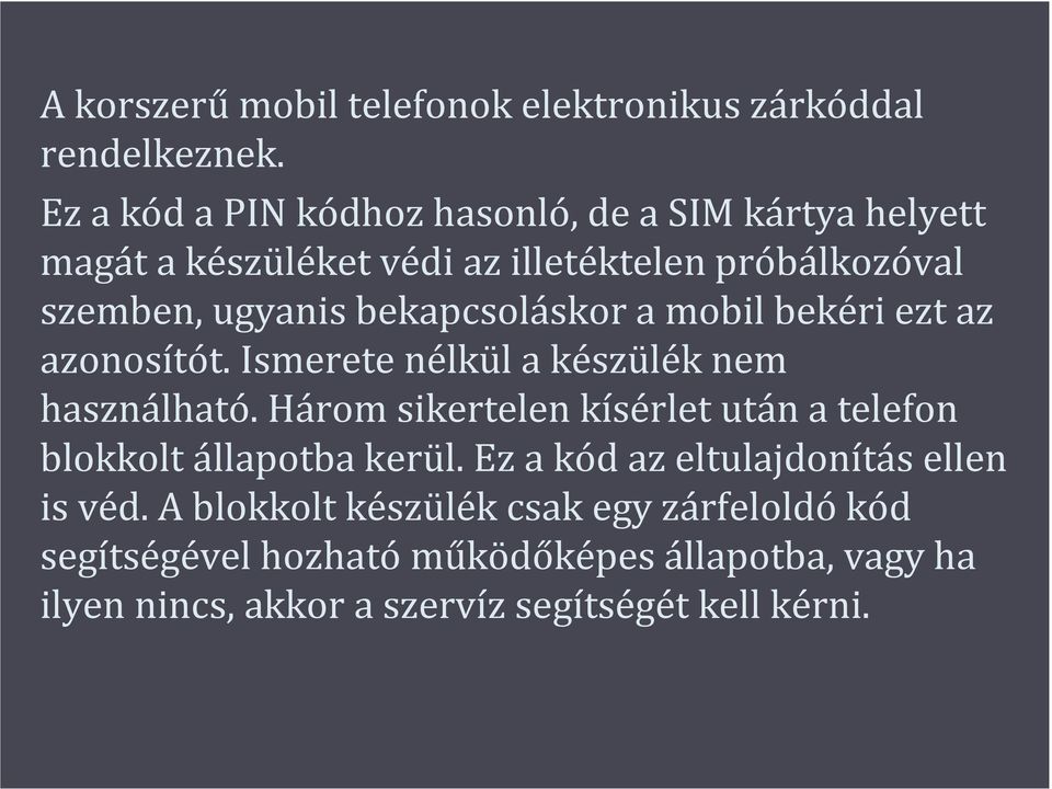 bekapcsoláskor a mobil bekéri ezt az azonosítót. Ismerete nélkül a készülék nem használható.