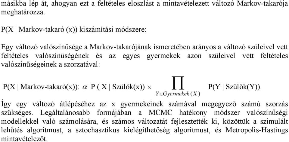 szülevel vett feltételes valószínűségenek a szorzatával: P(X Markov-takaró(x)): α P ( X Szülők(x)) Y Gyermekek ( X ) P(Y Szülők(Y)).