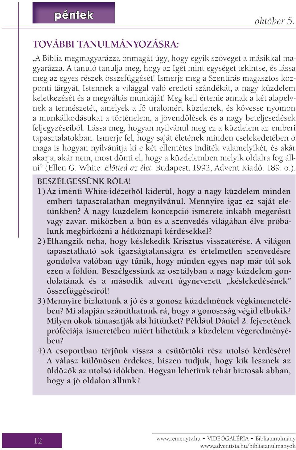 Ismerje meg a Szentírás magasztos központi tárgyát, Istennek a világgal való eredeti szándékát, a nagy küzdelem keletkezését és a megváltás munkáját!