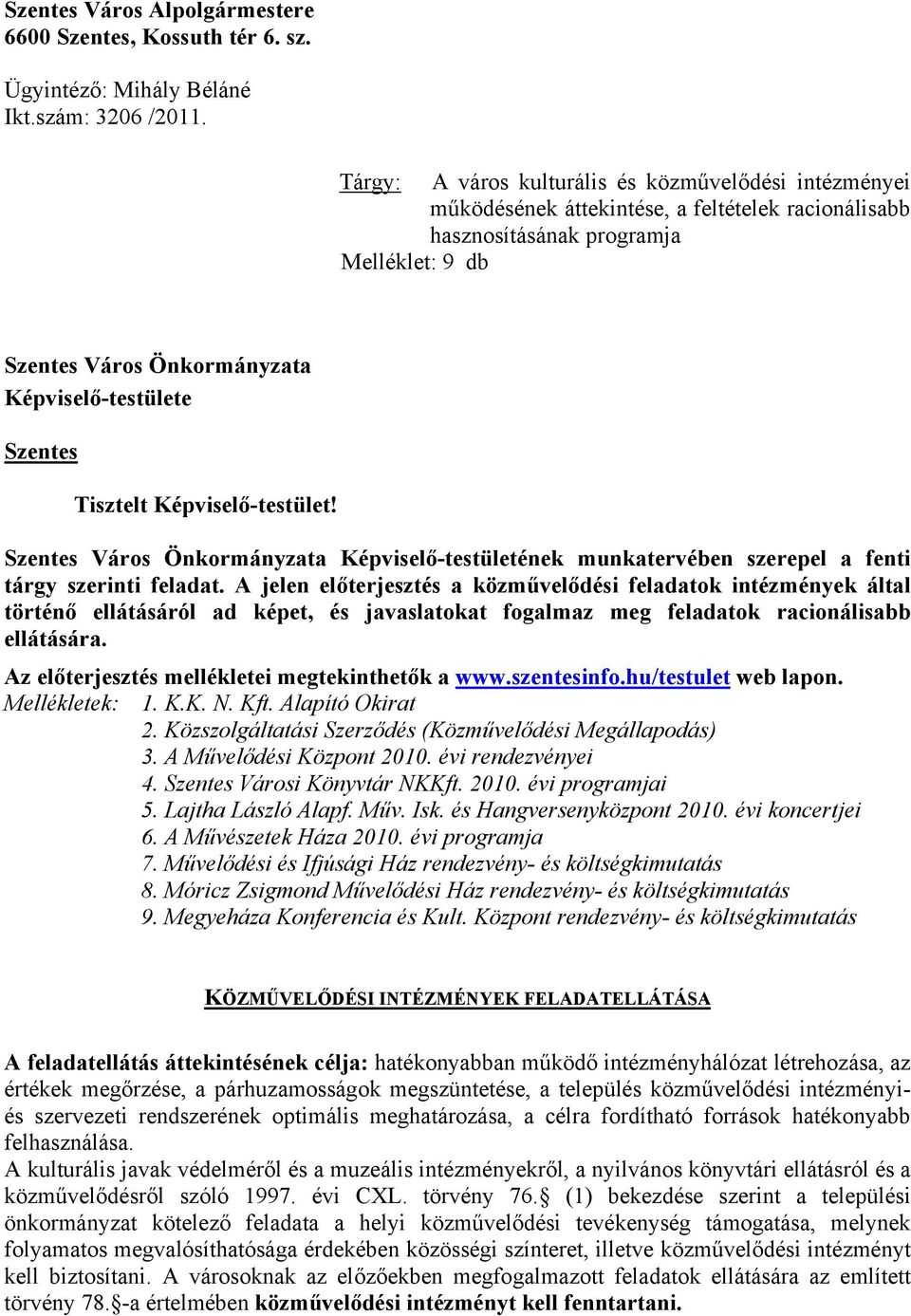 Szentes Tisztelt Képviselő-testület! Szentes Város Önkormányzata Képviselő-testületének munkatervében szerepel a fenti tárgy szerinti feladat.