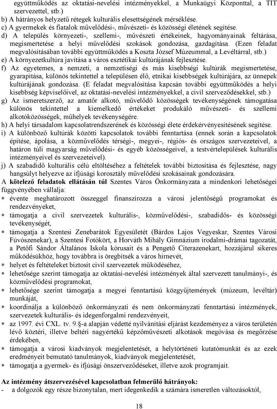 d) A település környezeti-, szellemi-, művészeti értékeinek, hagyományainak feltárása, megismertetése a helyi művelődési szokások gondozása, gazdagítása.