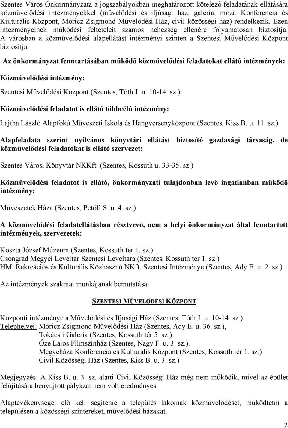 A városban a közművelődési alapellátást intézményi szinten a Szentesi Művelődési Központ biztosítja.