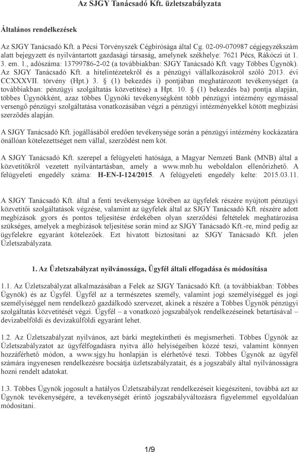 vagy Többes Ügynök). Az SJGY Tanácsadó Kft. a hitelintézetekről és a pénzügyi vállalkozásokról szóló 2013. évi CCXXXVII. törvény (Hpt.) 3.