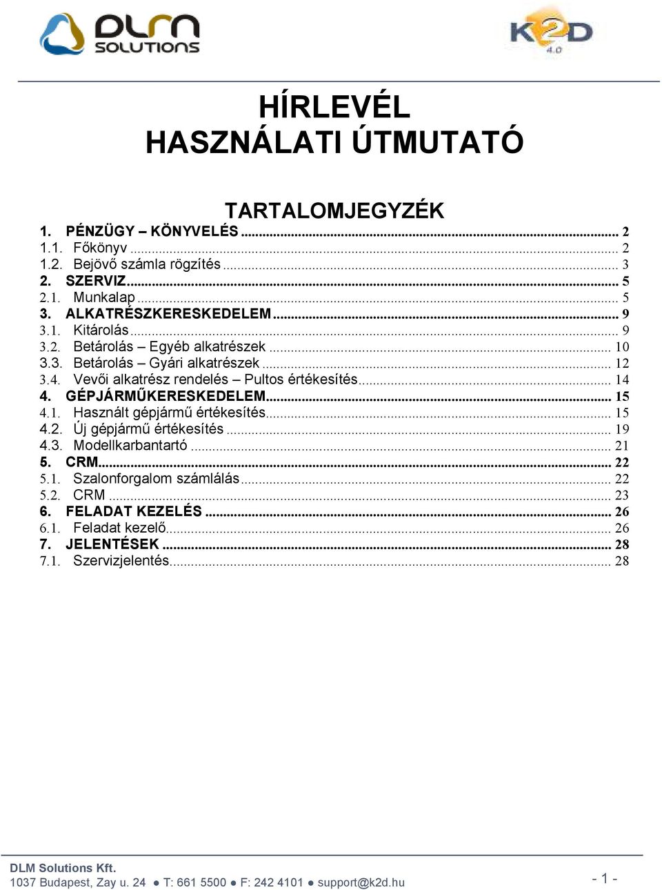 Vevői alkatrész rendelés Pultos értékesítés... 14 4. GÉPJÁRMŰKERESKEDELEM... 15 4.1. Használt gépjármű értékesítés... 15 4.2. Új gépjármű értékesítés... 19 4.3.