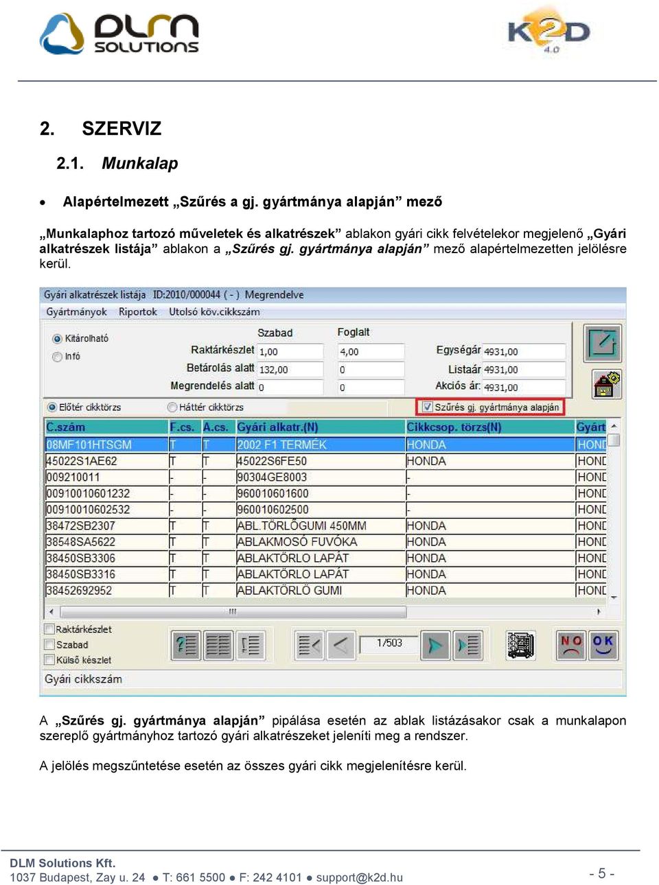 listája ablakon a Szűrés gj. gyártmánya alapján mező alapértelmezetten jelölésre kerül. A Szűrés gj.