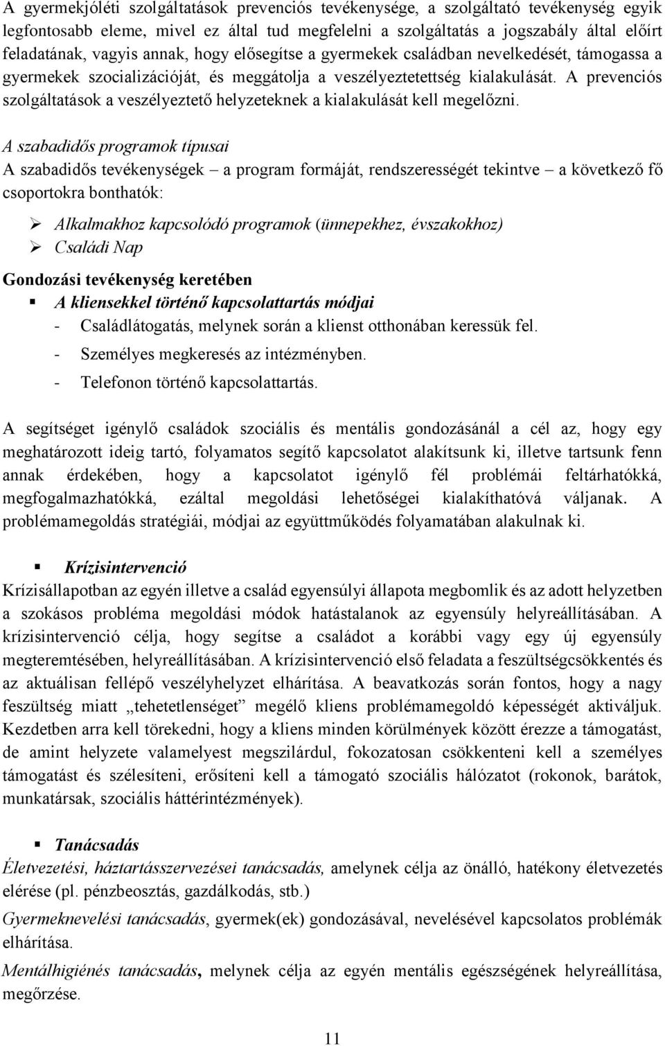 A prevenciós szolgáltatások a veszélyeztető helyzeteknek a kialakulását kell megelőzni.