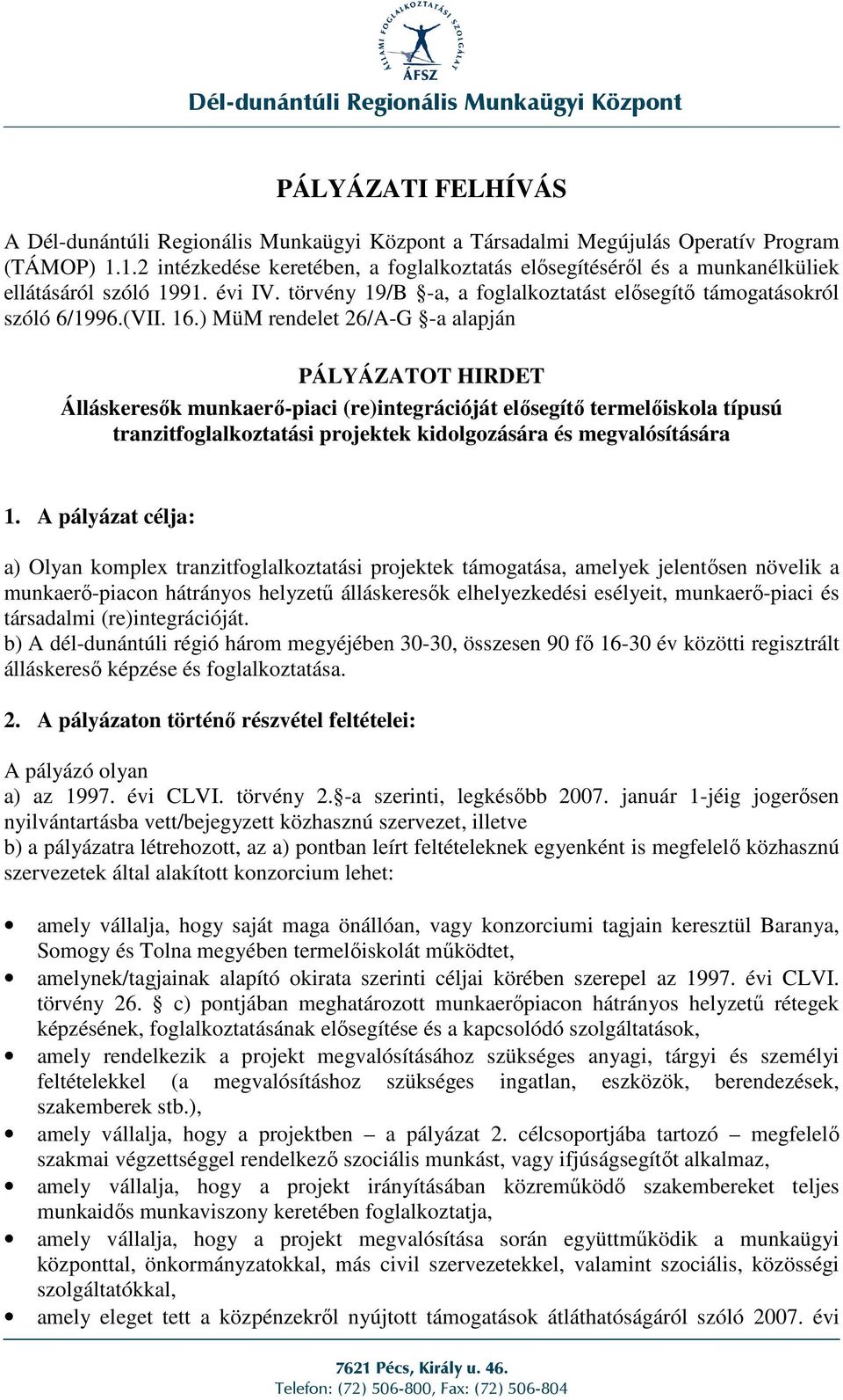 ) MüM rendelet 26/A-G -a alapján PÁLYÁZATOT HIRDET Álláskeresık munkaerı-piaci (re)integrációját elısegítı termelıiskola típusú tranzitfoglalkoztatási projektek kidolgozására és megvalósítására 1.